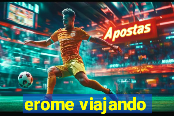erome viajando
